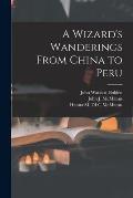 A Wizard's Wanderings From China to Peru
