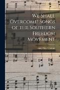 We Shall Overcome! Songs of the Southern Freedom Movement