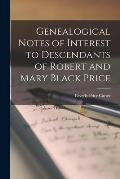 Genealogical Notes of Interest to Descendants of Robert and Mary Black Price