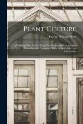 Plant Culture; a Working Hand-book of Every Day Practice for Allwho Grow Flowering and Ornamental Plants in the Garden and Greenhouse