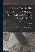 Lewis Evans His Map of the Middle British Colonies in America: a Comparative Account of Eighteen Different Editions Published Between 1755 and 1814