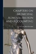 Chapters on Municipal Administration and Accounting [microform]