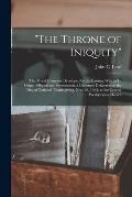 The Throne of Iniquity: the Moral Contrasts Developed by the Existing War, in Its Origin, Objects and Prosecution, a Discourse Delivered on th
