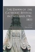 The Dawn of the Catholic Revival in England, 1781-1803; 2