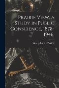 Prairie View, a Study in Public Conscience, 1878-1946.