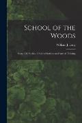 School of the Woods [microform]: Some Life Studies of Animal Instincts and Animal Training