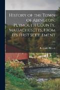 History of the Town of Abington, Plymouth County, Massachusetts, From Its First Settlement; 1866