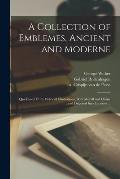 A Collection of Emblemes, Ancient and Moderne: Quickened Vvith Metricall Illustrations, Both Morall and Divine: and Disposed Into Lotteries ...
