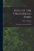 King of the Thundering Herd: the Biography of an American Bison