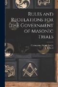 Rules and Regulations for the Government of Masonic Trials [microform]