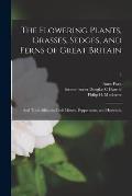 The Flowering Plants, Grasses, Sedges, and Ferns of Great Britain [electronic Resource]: and Their Allies the Club Mosses, Pepperworts, and Horsetails