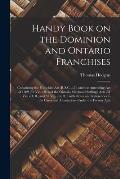 Handy Book on the Dominion and Ontario Franchises [microform]: Containing the Franchise Act (R.S.C. C.5), and the Amending Act of 1889 (52 Vic. C.9) a
