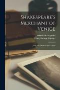 Shakespeare's Merchant of Venice: for Use in Schools and Classes