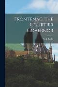 Frontenac, the Courtier Governor