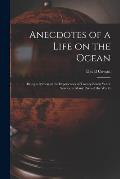 Anecdotes of a Life on the Ocean [microform]: Being a Portion of the Experiences of Twenty-seven Years' Service in Many Parts of the World