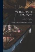 Veterinary Elements [microform]: a Manual for Agricultural Students and Stockmen