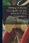 Extracts From the Diary of Dr. Mason Fitch Cogswell;