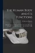 The Human Body and Its Functions: a Second Course of Lectures Delivered in the Lecture Hall of the Young Men's Christian Association ... January--Marc