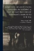 Army Life of an Illinois Soldier, Including a Day by Day Record of Sherman's March to the Sea; Letters and Diary of the Late Charles W. Wills, Private