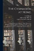 The Gymnasium at Home.: Utility and Amusement Combined.: Barnett's Patent Parlor Gymnasium and Chest Expander, for Schools and Families.: For