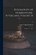 Biographies of Homeopathic Physicians, Volume 35: Willits - Zurmuhlen; 35