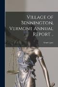 Village of Bennington, Vermont Annual Report ..