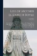 Life of Mother Elizabeth Boyle: One of Mother Seton's First Companions, the Assistant Mother Under Her for Eight Years, and First Superioress of The