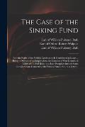 The Case of the Sinking Fund: and the Right of the Publick Creditors to It Considered at Large ... Being a Defence of an Enquiry Into the Conduct of