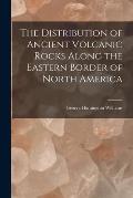 The Distribution of Ancient Volcanic Rocks Along the Eastern Border of North America [microform]