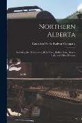 Northern Alberta [microform]: Including the [Edm]onton, [R]ed Deer, Buffalo Lake, Beaver Lake and Other Districts
