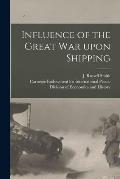 Influence of the Great War Upon Shipping [microform]