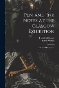 Pen-and-ink Notes at the Glasgow Exhibition: a Series of Illustrations