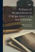 Poems of Wordsworth (from Arnold's Selections) [microform]