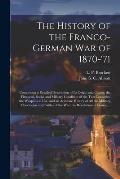 The History of the Franco-German War of 1870-'71 [microform]: Comprising a Detailed Description of Its Origin and Causes; the Financial, Social and Mi
