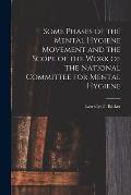 Some Phases of the Mental Hygiene Movement and the Scope of the Work of the National Committee for Mental Hygiene