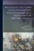 Records of the Town of Southhampton, With Other Ancient Documents of Historic Value ...; 2
