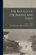 The Battles of the Marne and Aisne [microform]