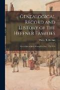 Genealogical Record and History of the Heffner Families: Descendants of Johan Georg Haeffner, 1733-1756