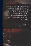 Narrative of a Second Voyage in Search of a North West Passage and of a Residence in the Arctic Regions During the Years 1829, 1830, 1831, 1832, 1833