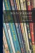 Bold of Heart; a Mystery Story for Girls