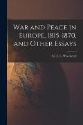 War and Peace in Europe, 1815-1870, and Other Essays