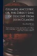 Gilmore Ancestry, or, the Direct Line of Descent From John Gilmore: the Massachusetts Immigrant Ancestor to Pascal Pearl Gilmore and His Grandchildren