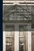 History of Cooperation in the Marketing of California Fresh Deciduous Fruits; B557
