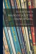 Ruth Visits Margot, a Little French Girl,