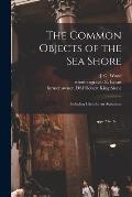 The Common Objects of the Sea Shore: Including Hints for an Aquarium