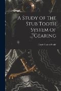A Study of the Stub Tooth System of Gearing
