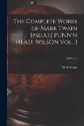 The Complete Works of Mark Twain [pseud.] PUNN'N HEAD WILSON Vol. 3; THREE (3)