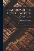 Platform of the Liberal Party of Canada [microform]: Exemplified by Quotations, Tables and Arguments Based on Census and Trade Returns