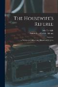 The Housewife's Referee: a Treatise on Culinary and Household Subjects