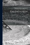 Medii Aevi Kalendarium; or, Dates, Charters, and Customs of the Middle Ages; With Kalendars From the Tenth to the Fifteenth Century; and an Alphabetic